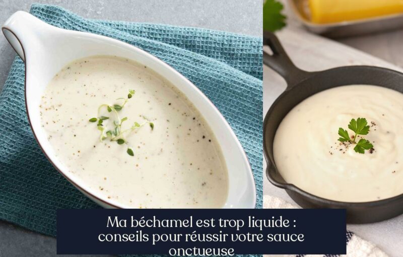 Ma béchamel est trop liquide : conseils pour réussir votre sauce onctueuse
