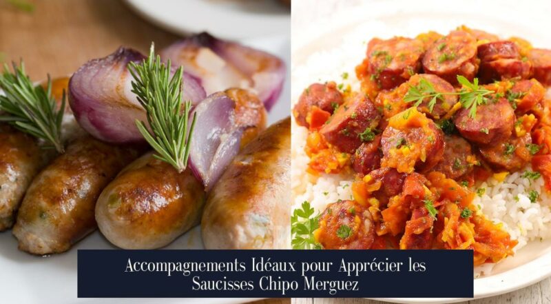 Accompagnements Idéaux pour Apprécier les Saucisses Chipo Merguez