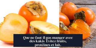 Que ne faut-il pas manger avec des kakis Évitez fruits, protéines et lait.