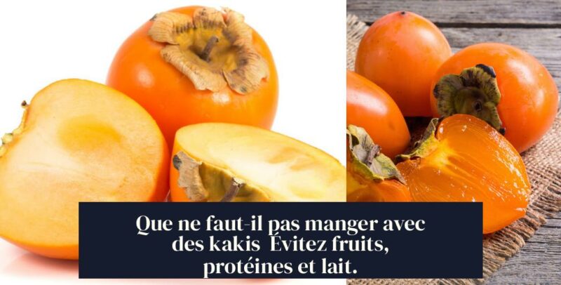 Que ne faut-il pas manger avec des kakis Évitez fruits, protéines et lait.