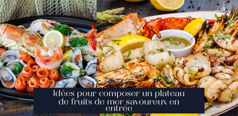 Idées pour composer un plateau de fruits de mer savoureux en entrée