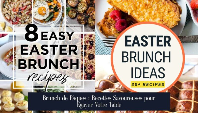 Brunch de Pâques : Recettes Savoureuses pour Égayer Votre Table