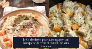Idées d'entrées pour accompagner une blanquette de veau et conseils de vins associés