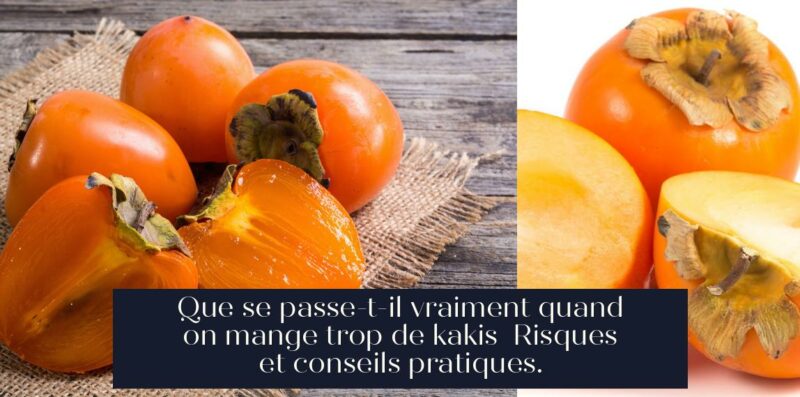 Que se passe-t-il vraiment quand on mange trop de kakis Risques et conseils pratiques.