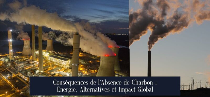 Conséquences de l'Absence de Charbon : Énergie, Alternatives et Impact Global