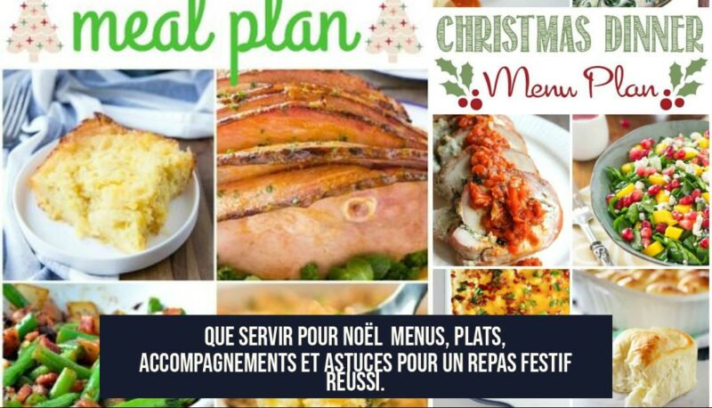 Que servir pour Noël Menus, plats, accompagnements et astuces pour un repas festif réussi.