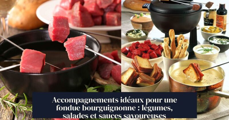 Accompagnements idéaux pour une fondue bourguignonne : légumes, salades et sauces savoureuses