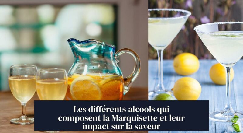 Les différents alcools qui composent la Marquisette et leur impact sur la saveur