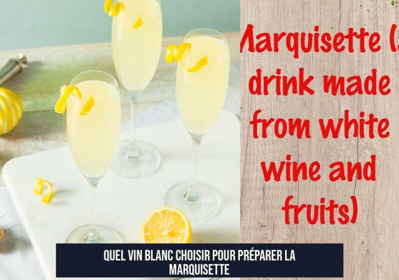 Quel vin blanc choisir pour préparer la Marquisette