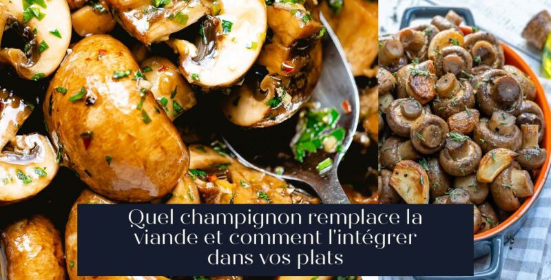 Quel champignon remplace la viande et comment l'intégrer dans vos plats