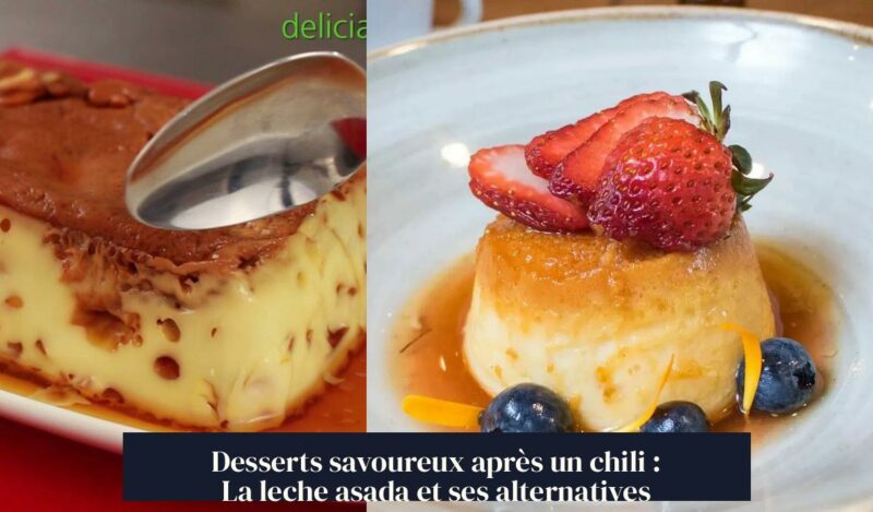 Desserts savoureux après un chili : La leche asada et ses alternatives