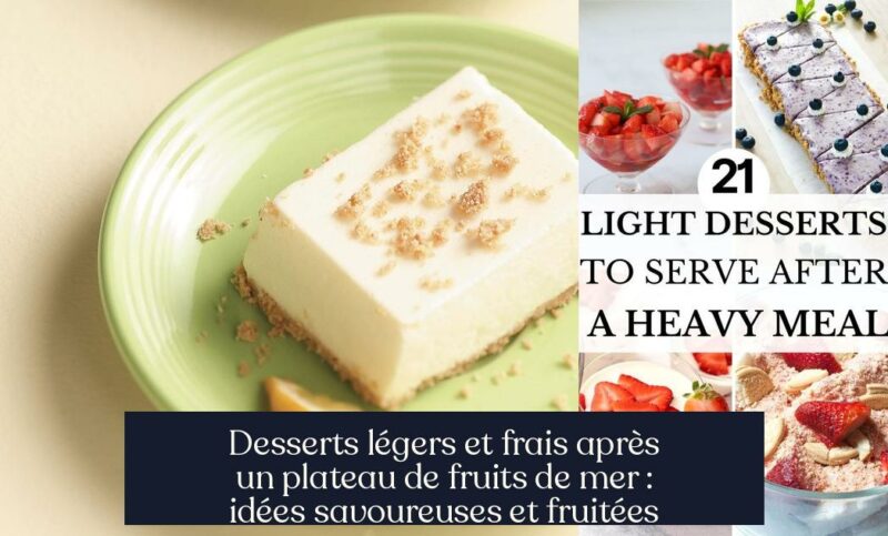 Desserts légers et frais après un plateau de fruits de mer : idées savoureuses et fruitées