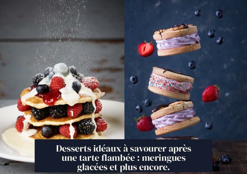 Desserts idéaux à savourer après une tarte flambée : meringues glacées et plus encore.