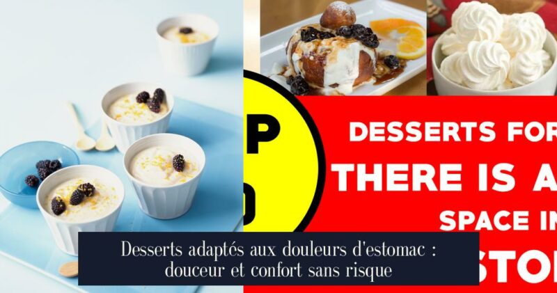 Desserts adaptés aux douleurs d'estomac : douceur et confort sans risque