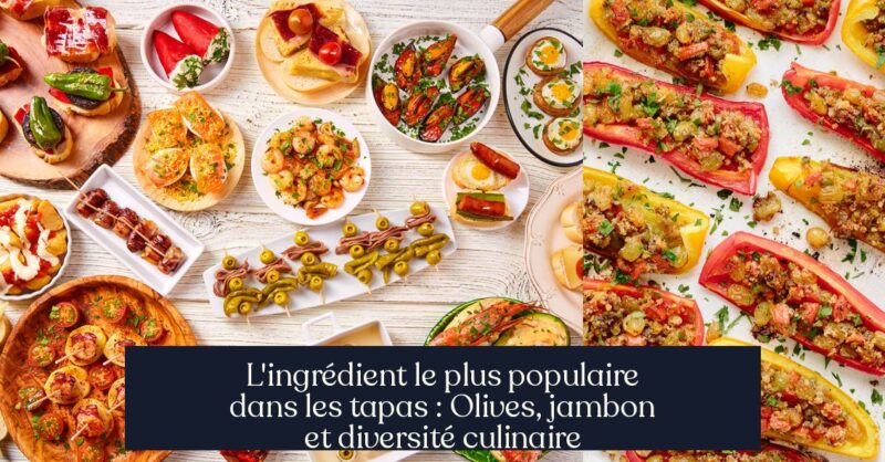 L'ingrédient le plus populaire dans les tapas : Olives, jambon et diversité culinaire