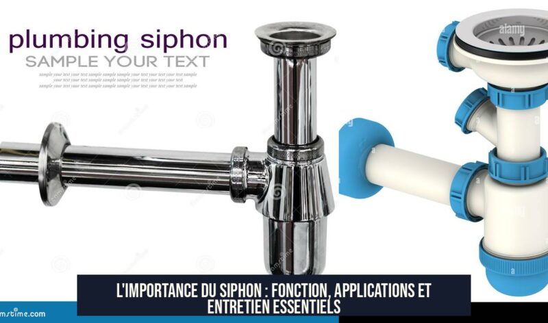 L'importance du siphon : Fonction, applications et entretien essentiels