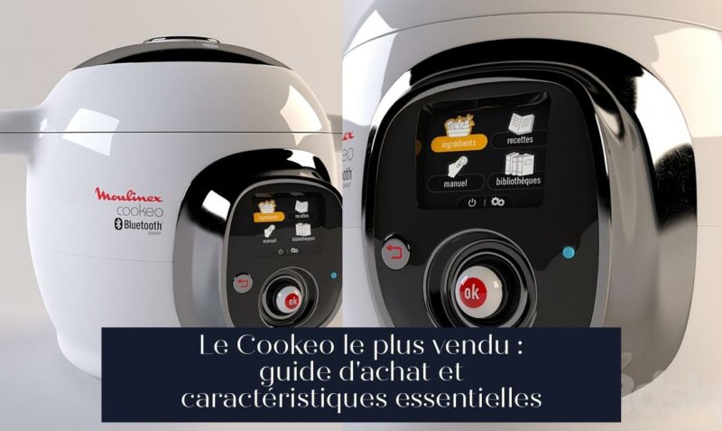 Le Cookeo le plus vendu : guide d'achat et caractéristiques essentielles