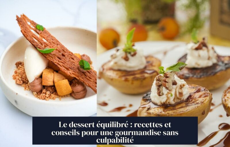 Le dessert équilibré : recettes et conseils pour une gourmandise sans culpabilité