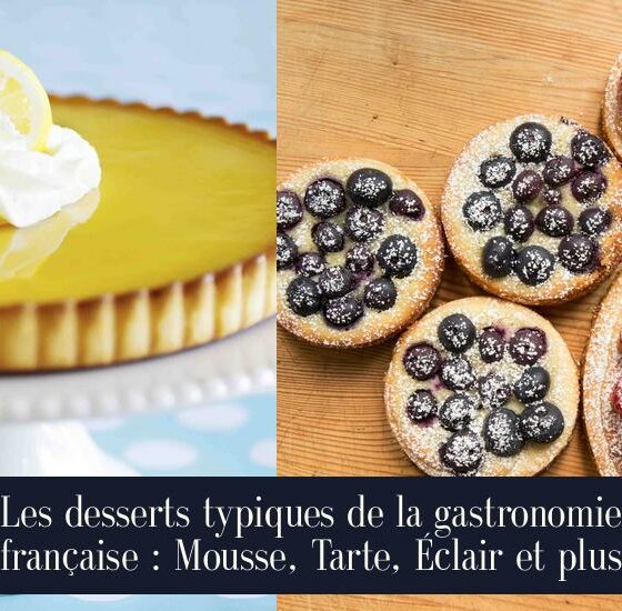 Les desserts typiques de la gastronomie française : Mousse, Tarte, Éclair et plus