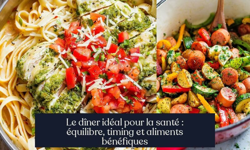 Le dîner idéal pour la santé : équilibre, timing et aliments bénéfiques