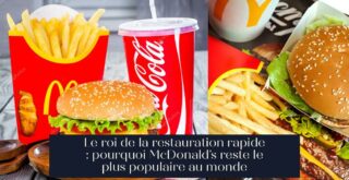 Le roi de la restauration rapide : pourquoi McDonald's reste le plus populaire au monde