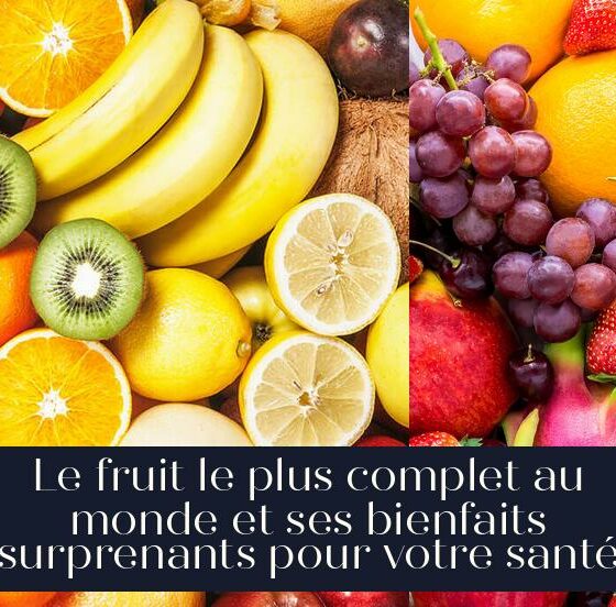 Le fruit le plus complet au monde et ses bienfaits surprenants pour votre santé