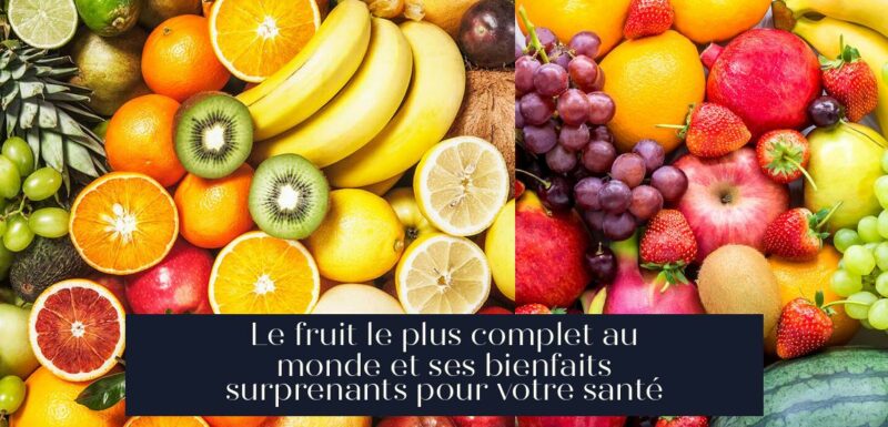 Le fruit le plus complet au monde et ses bienfaits surprenants pour votre santé