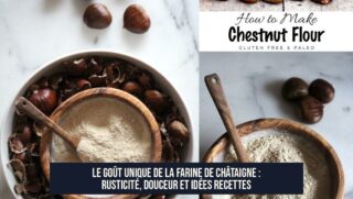 Le goût unique de la farine de châtaigne : rusticité, douceur et idées recettes