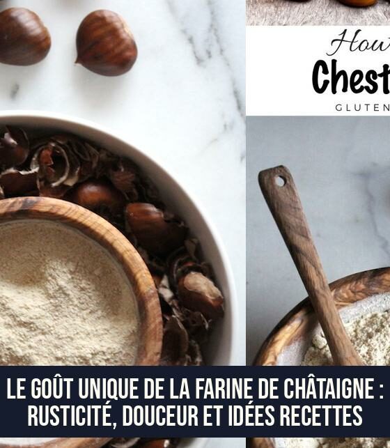 Le goût unique de la farine de châtaigne : rusticité, douceur et idées recettes