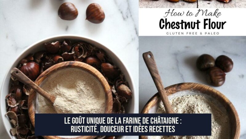 Le goût unique de la farine de châtaigne : rusticité, douceur et idées recettes
