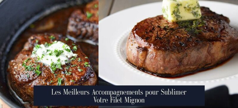 Les Meilleurs Accompagnements pour Sublimer Votre Filet Mignon