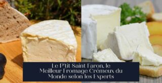 Le P'tit Saint Faron, le Meilleur Fromage Crémeux du Monde selon les Experts