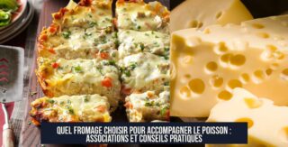 Quel fromage choisir pour accompagner le poisson : associations et conseils pratiques