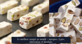 Le meilleur nougat au monde : marques, types, fabrication et bienfaits