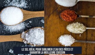 Le sel idéal pour sublimer l’eau des pâtes et garantir la meilleure cuisson