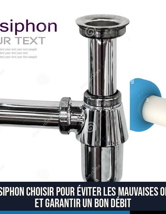 Quel siphon choisir pour éviter les mauvaises odeurs et garantir un bon débit