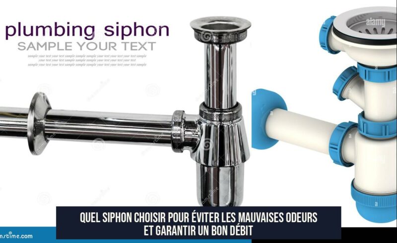 Quel siphon choisir pour éviter les mauvaises odeurs et garantir un bon débit