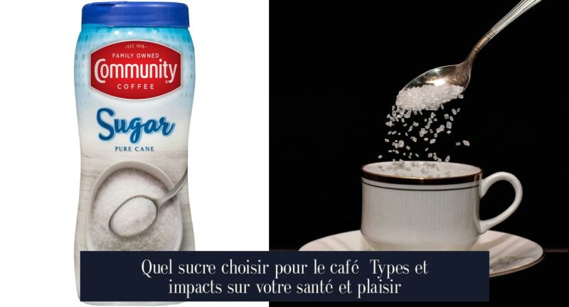 Quel sucre choisir pour le café Types et impacts sur votre santé et plaisir