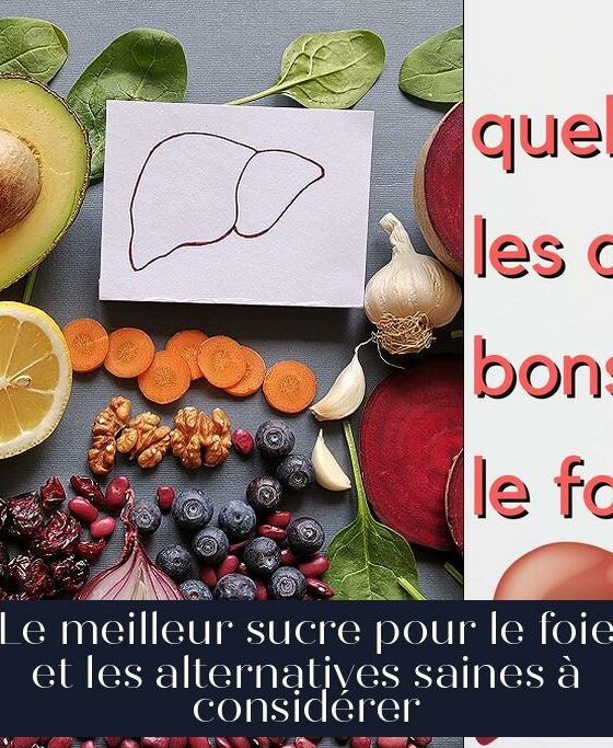 Le meilleur sucre pour le foie et les alternatives saines à considérer
