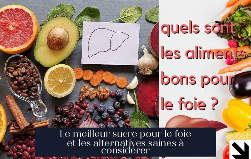 Le meilleur sucre pour le foie et les alternatives saines à considérer