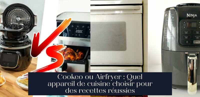 Cookeo ou Airfryer : Quel appareil de cuisine choisir pour des recettes réussies