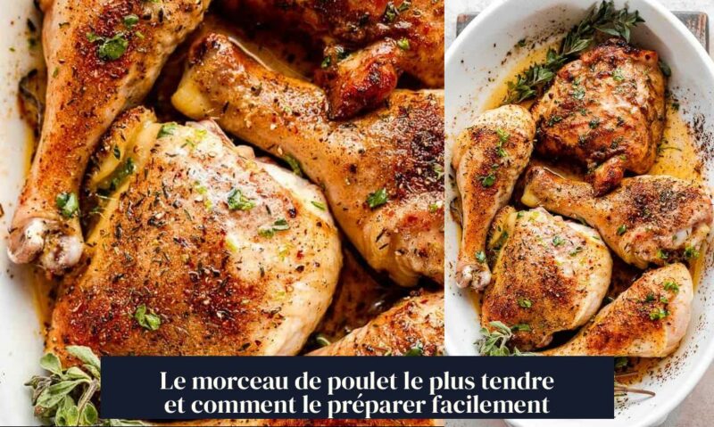 Le morceau de poulet le plus tendre et comment le préparer facilement