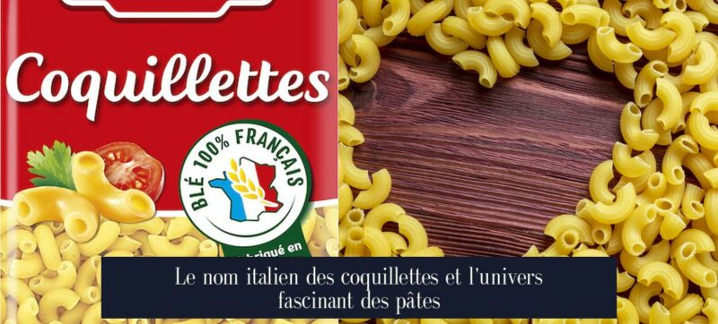 Le nom italien des coquillettes et l'univers fascinant des pâtes