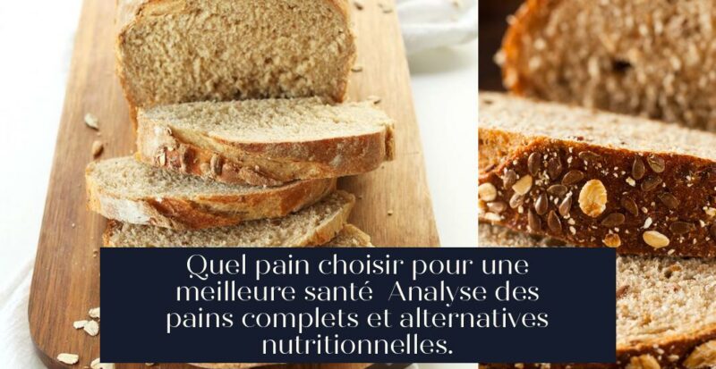Quel pain choisir pour une meilleure santé Analyse des pains complets et alternatives nutritionnelles.