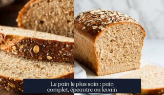 Le pain le plus sain : pain complet, épeautre ou levain