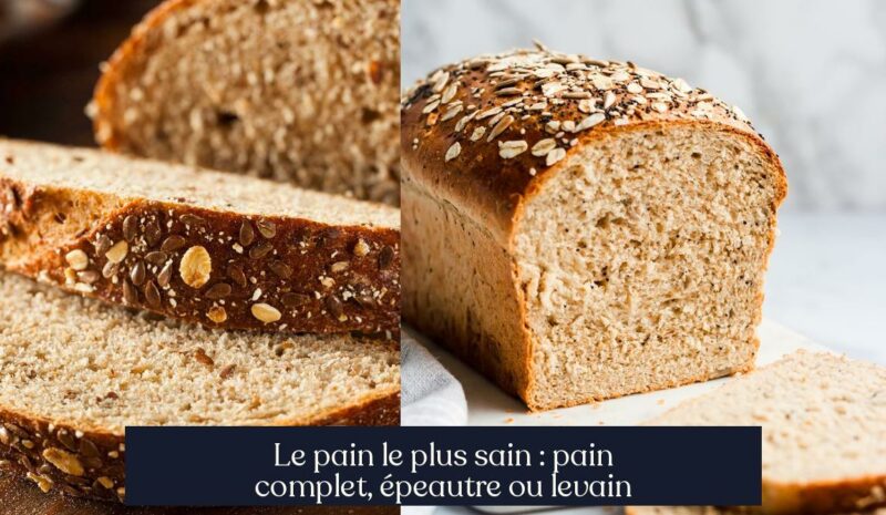 Le pain le plus sain : pain complet, épeautre ou levain