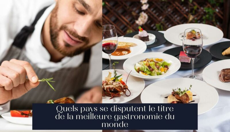Quels pays se disputent le titre de la meilleure gastronomie du monde