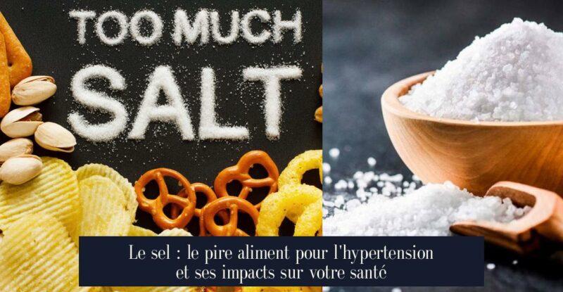 Le sel : le pire aliment pour l'hypertension et ses impacts sur votre santé