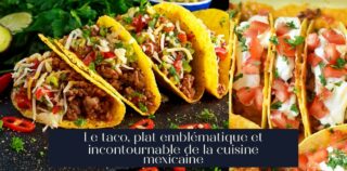 Le taco, plat emblématique et incontournable de la cuisine mexicaine