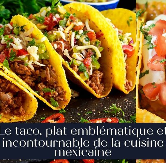 Le taco, plat emblématique et incontournable de la cuisine mexicaine